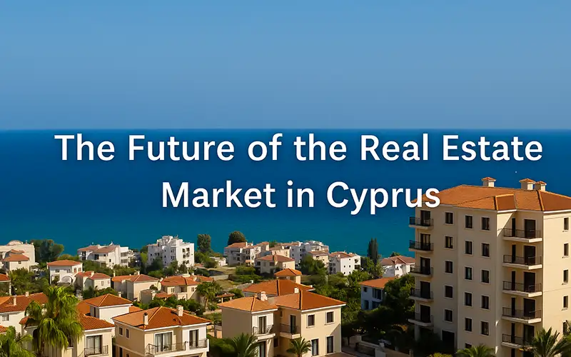 The Future of the Real Estate Market in Cyprus